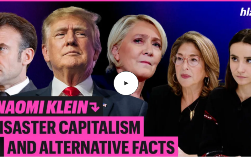 Naomi Klein, disaster capitalism and alternative facts